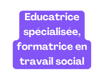 Educatrice spécialisée formatrice en travail social